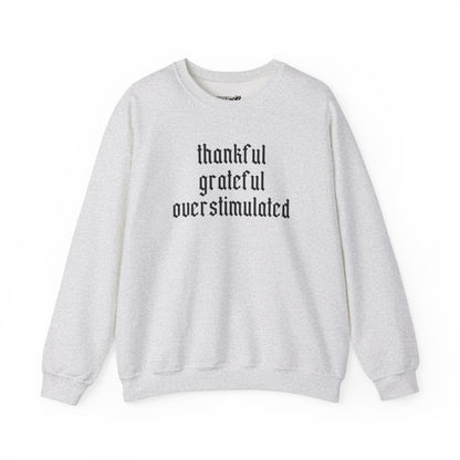 Thankful • Grateful • Overstimulated Sweatshirt