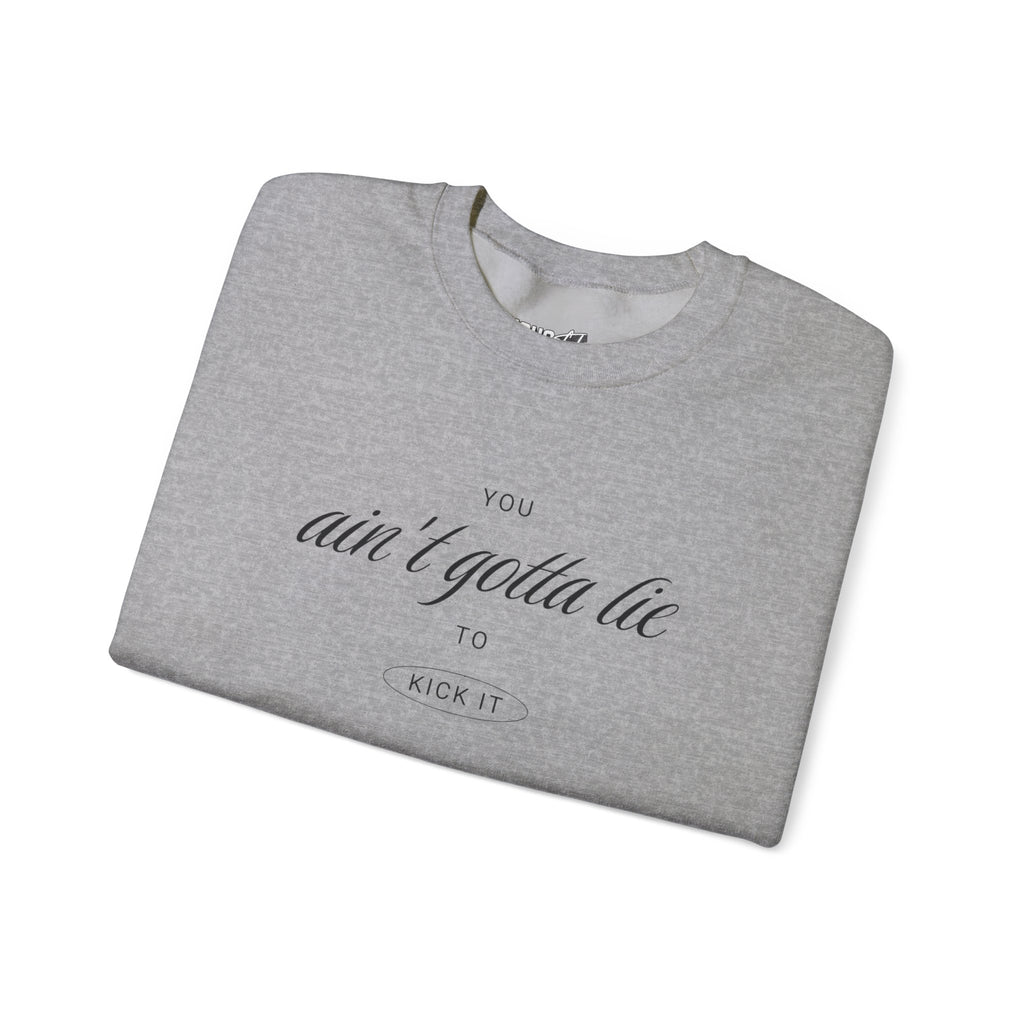 Ain't Gotta Lie Sweatshirt