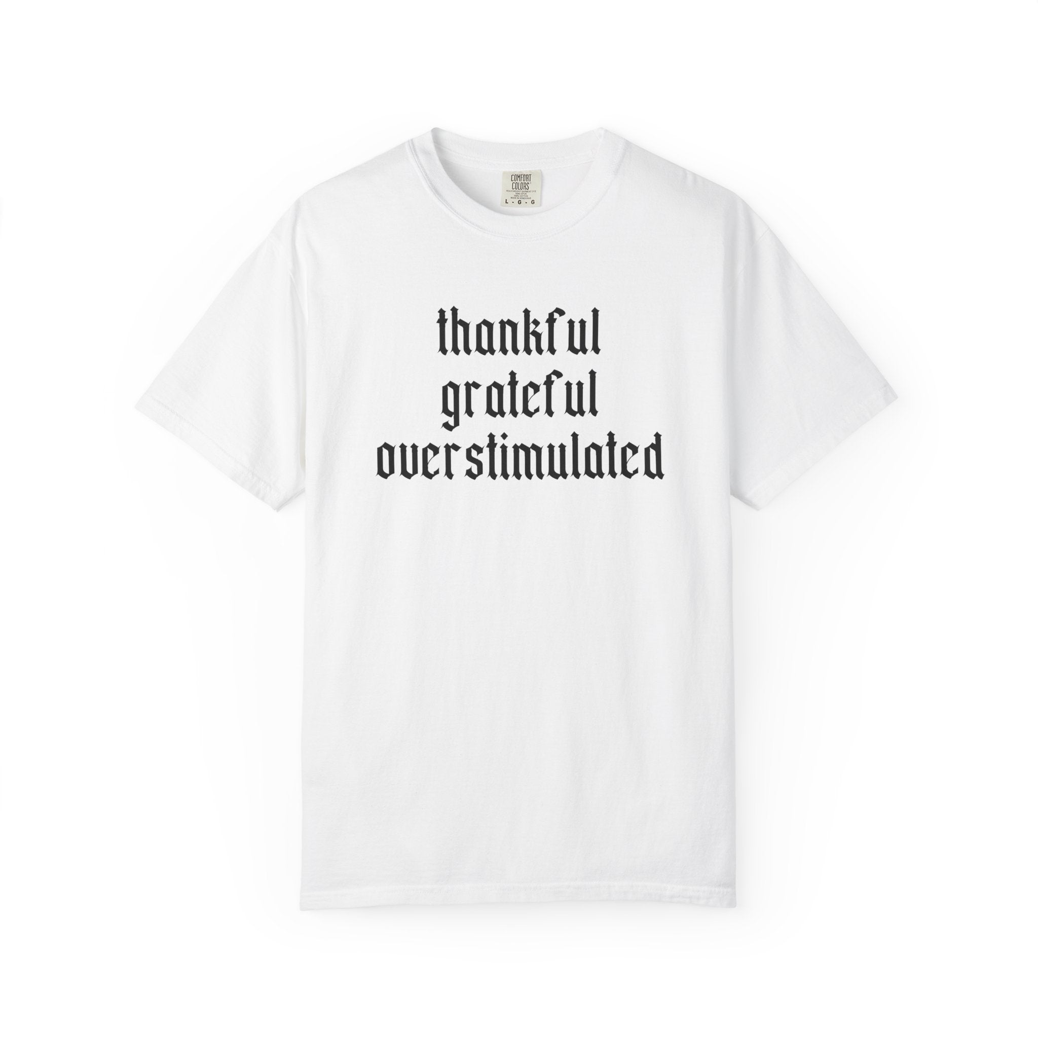Thankful • Grateful • Overstimulated Tee