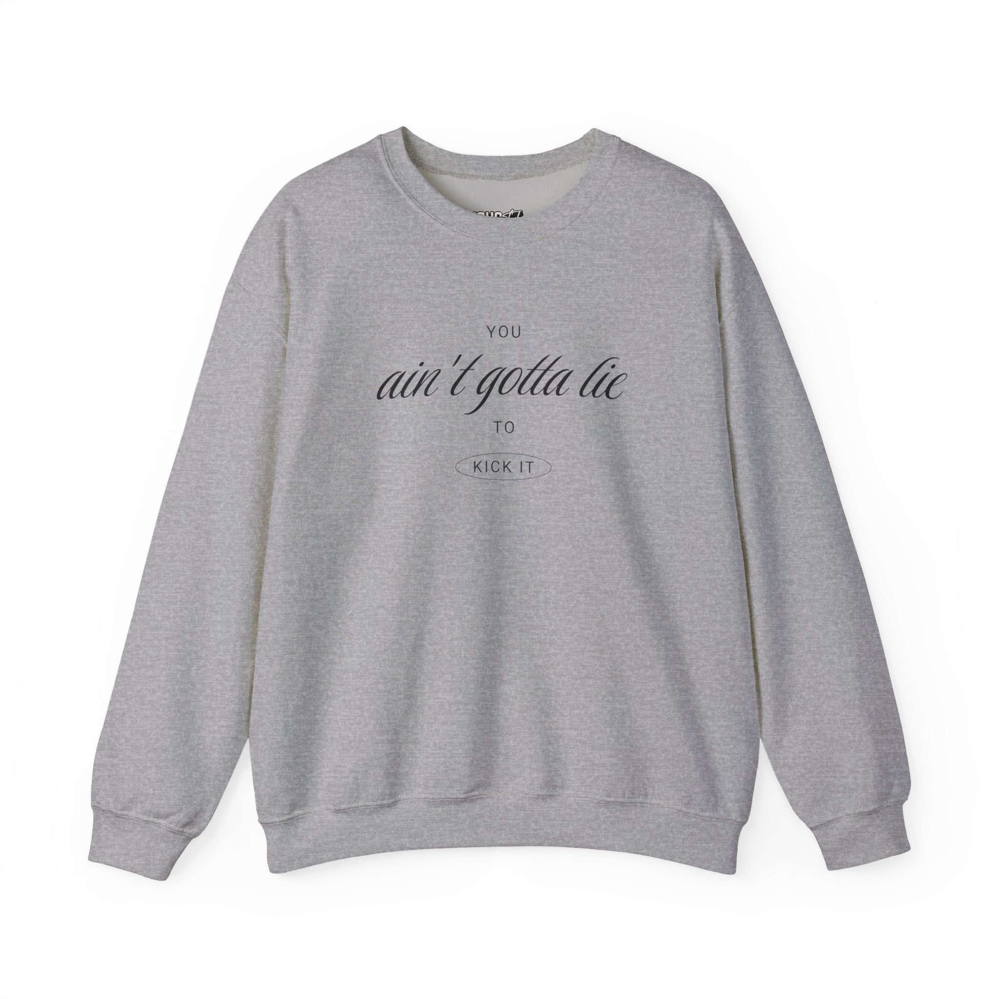 Ain't Gotta Lie Sweatshirt