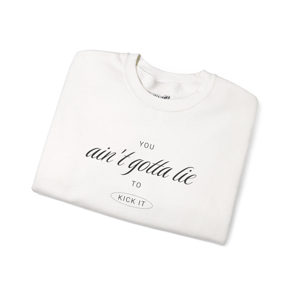 Ain't Gotta Lie Sweatshirt