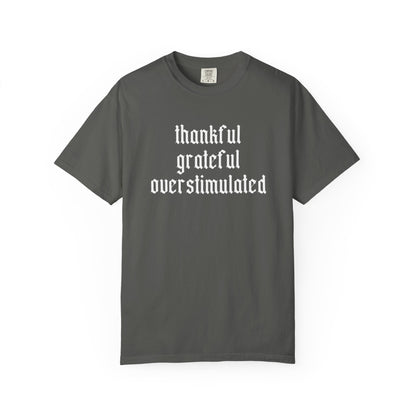 Thankful • Grateful • Overstimulated Tee