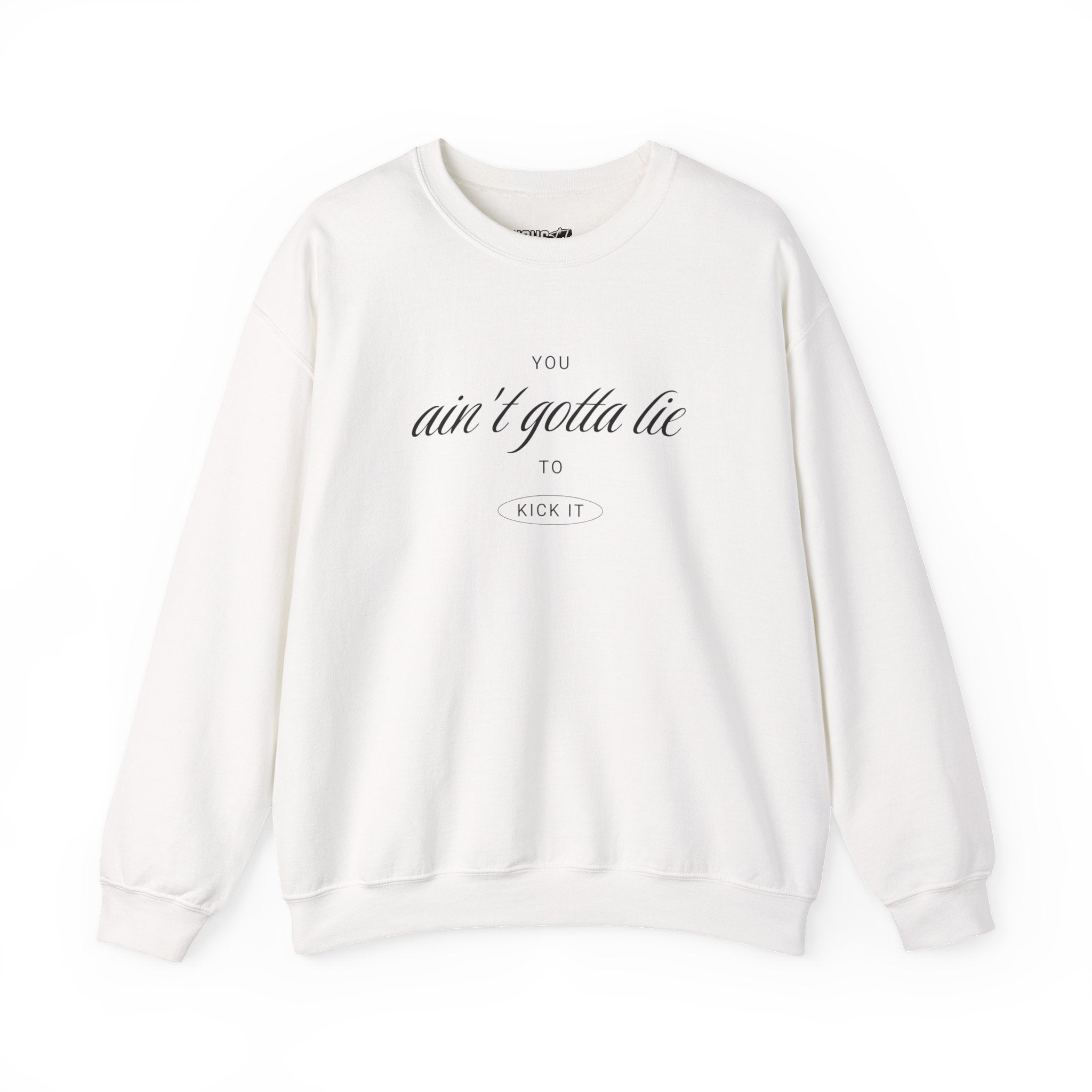Ain't Gotta Lie Sweatshirt
