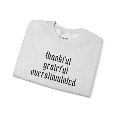 Thankful • Grateful • Overstimulated Sweatshirt