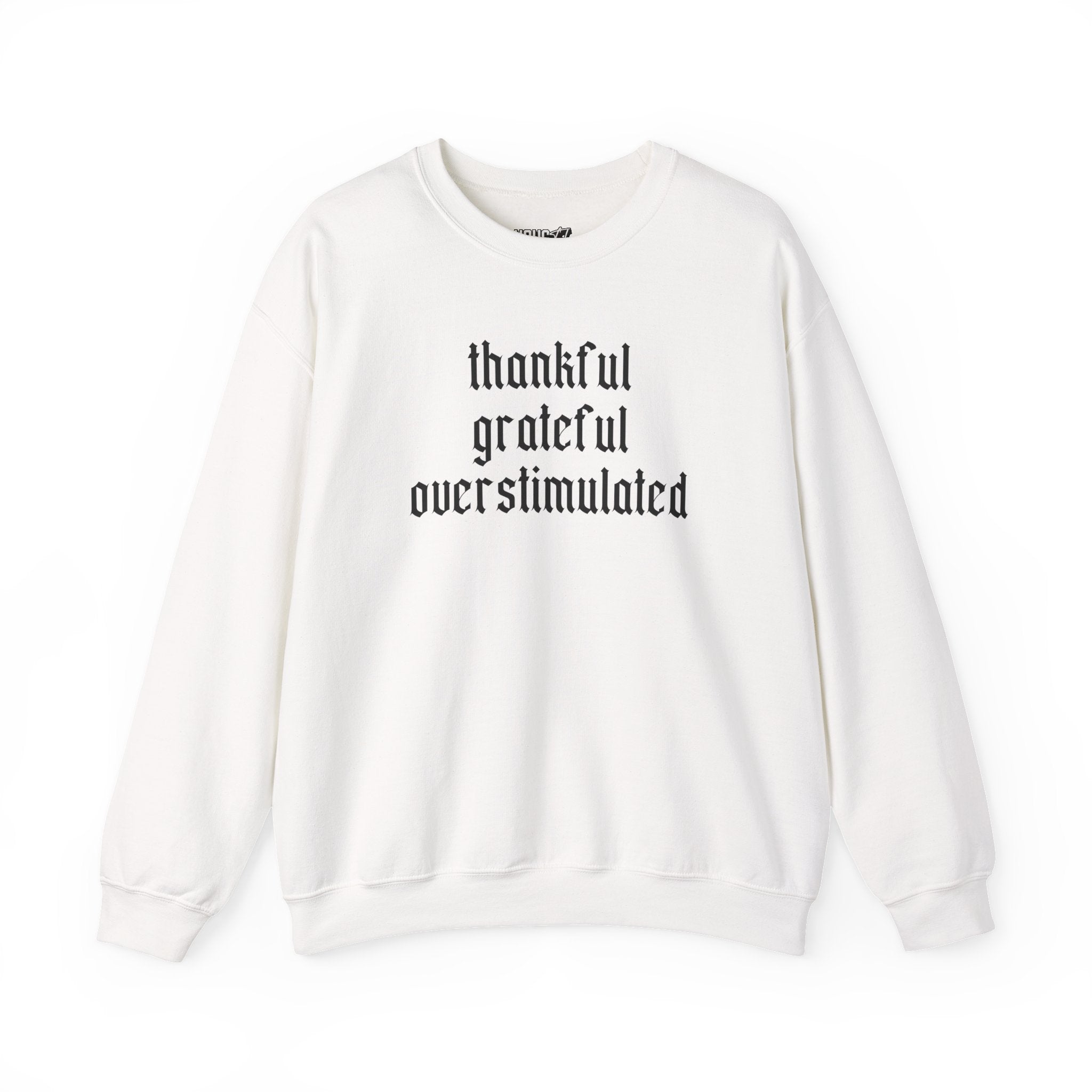 Thankful • Grateful • Overstimulated Sweatshirt
