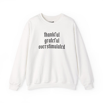 Thankful • Grateful • Overstimulated Sweatshirt