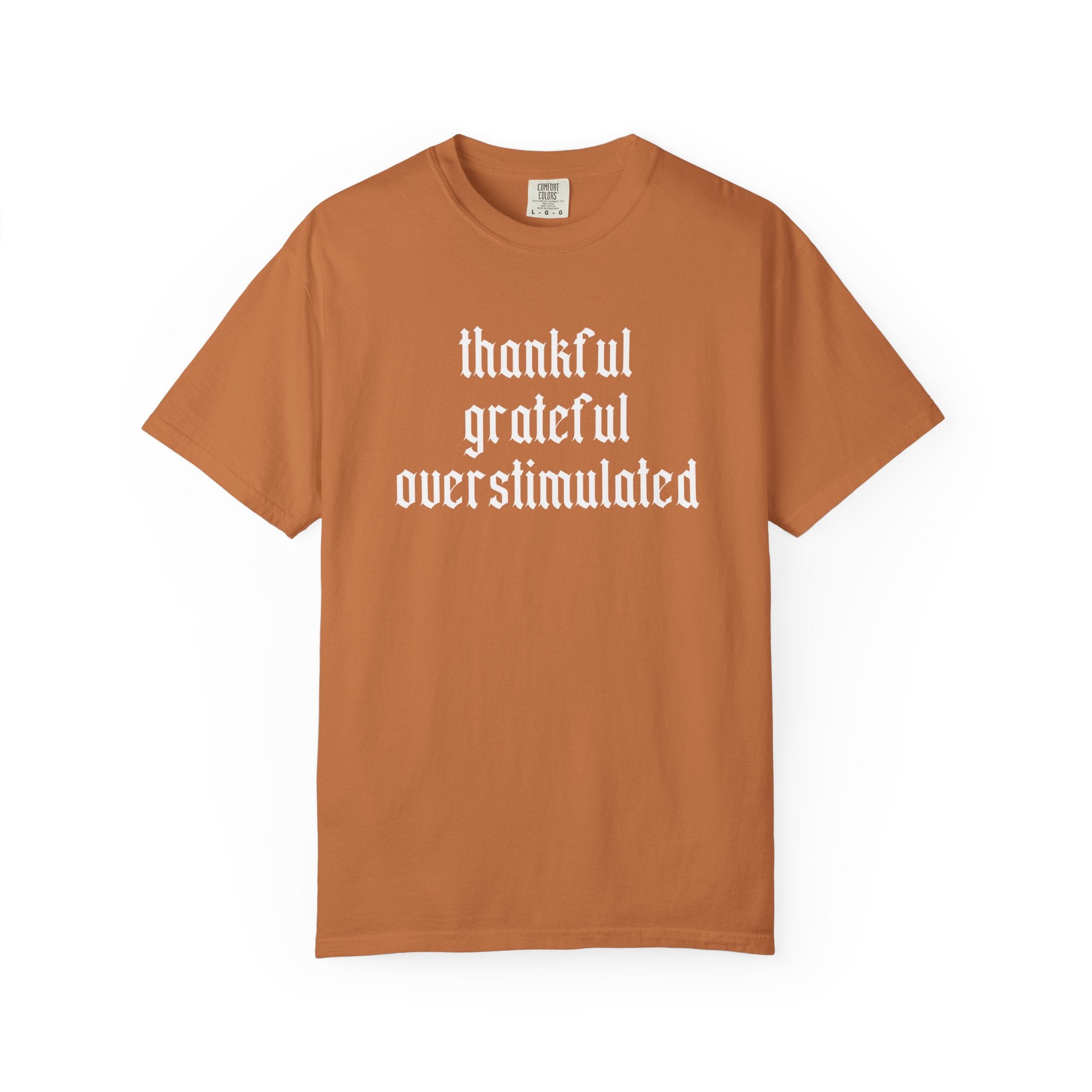 Thankful • Grateful • Overstimulated Tee