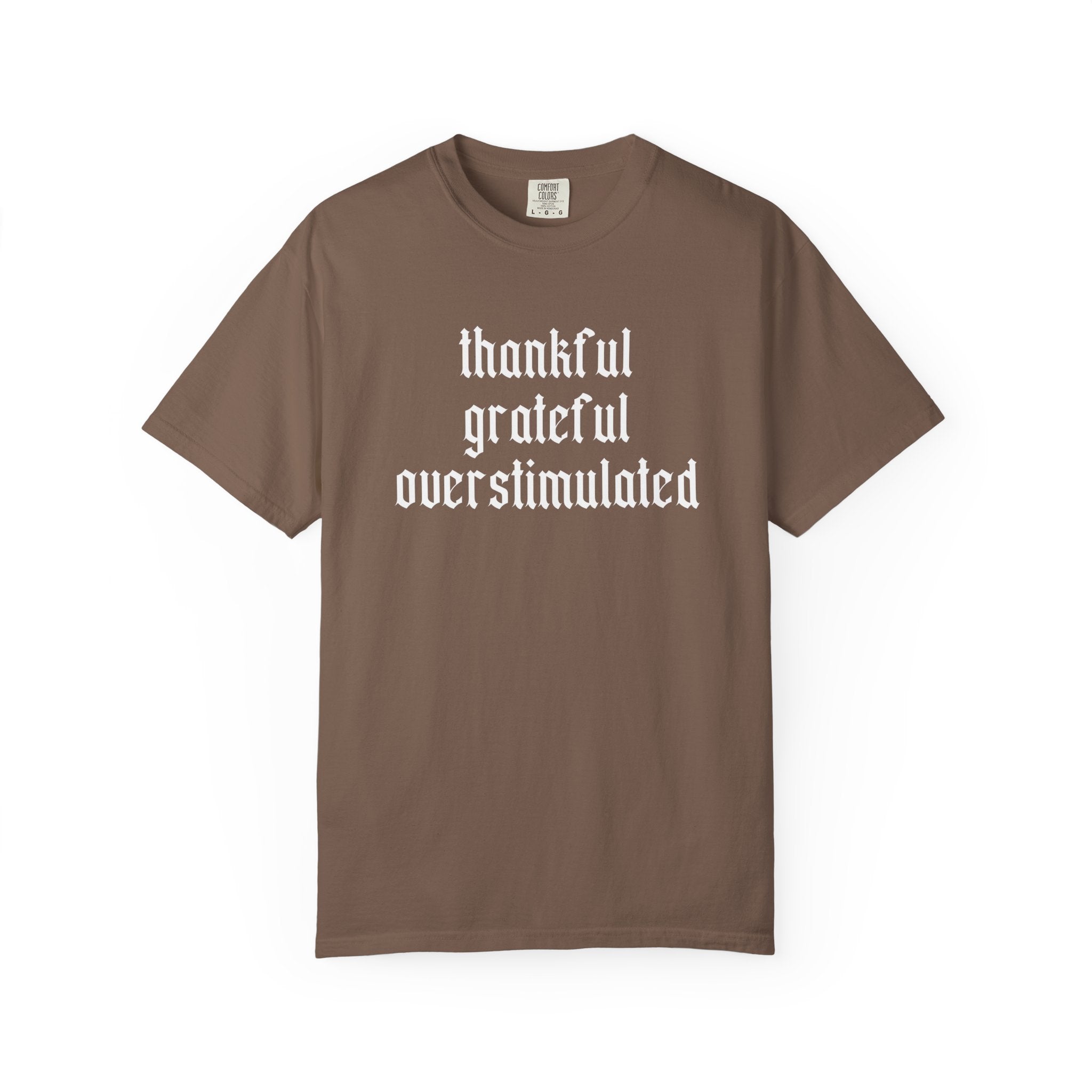 Thankful • Grateful • Overstimulated Tee