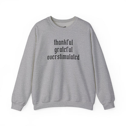 Thankful • Grateful • Overstimulated Sweatshirt