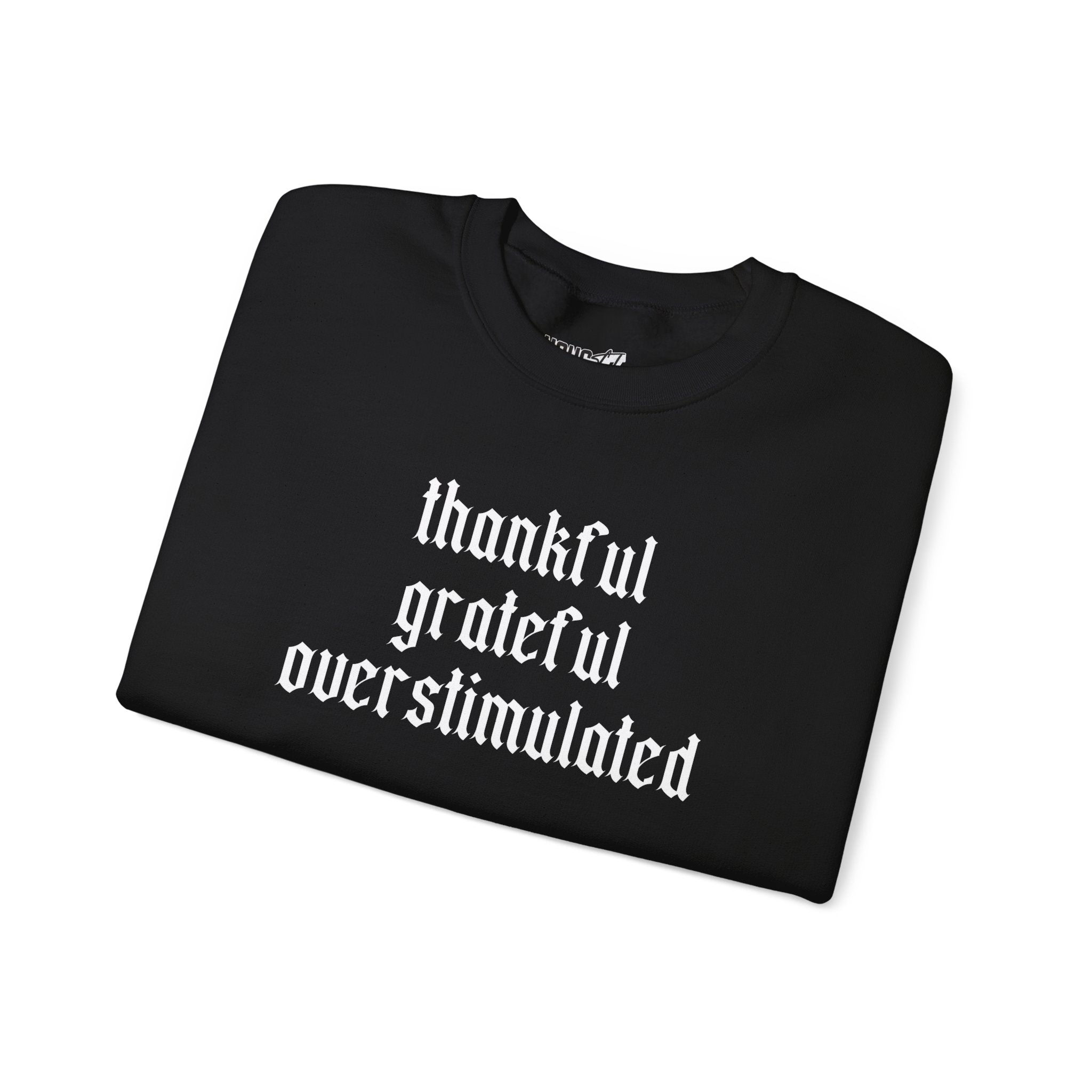 Thankful • Grateful • Overstimulated Sweatshirt