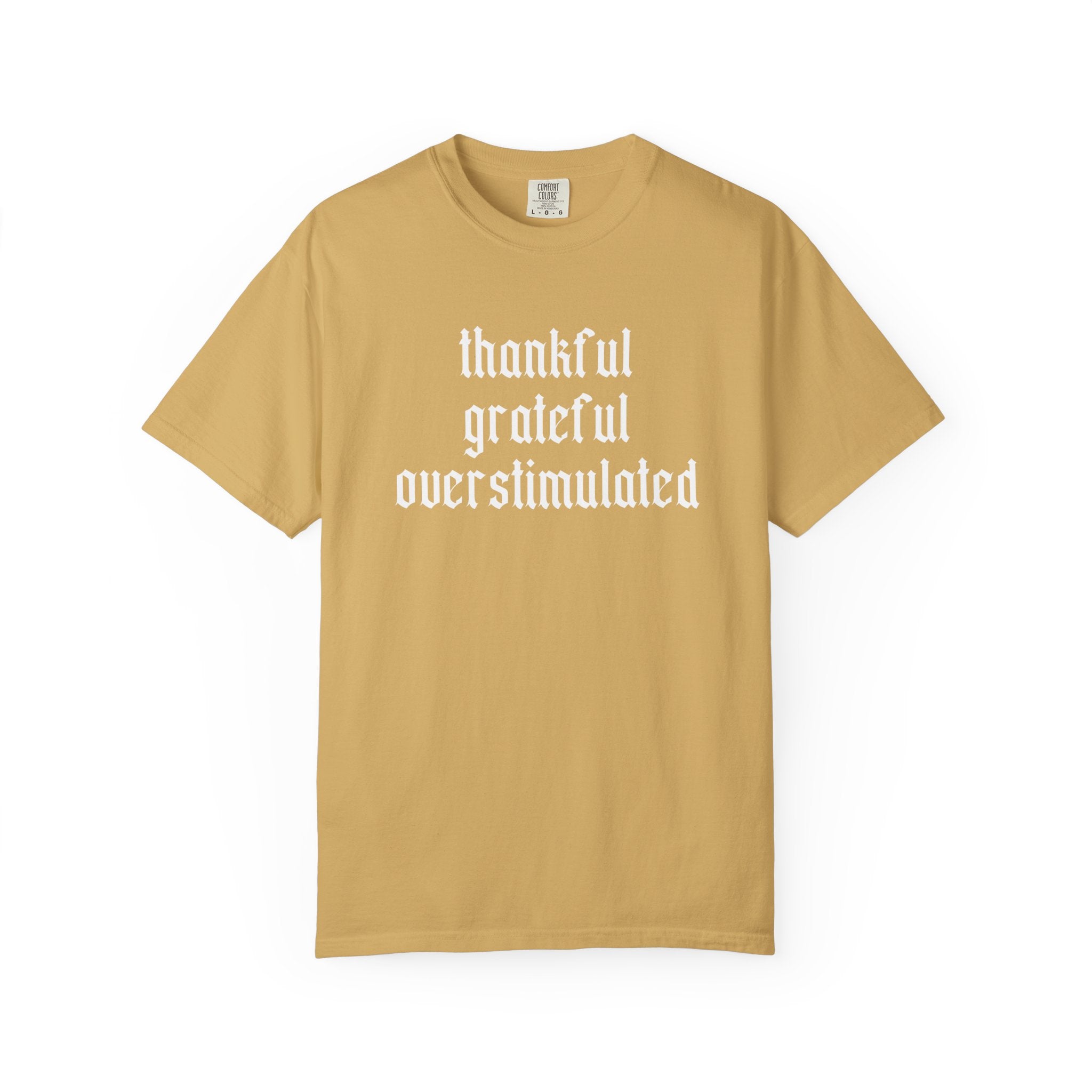 Thankful • Grateful • Overstimulated Tee