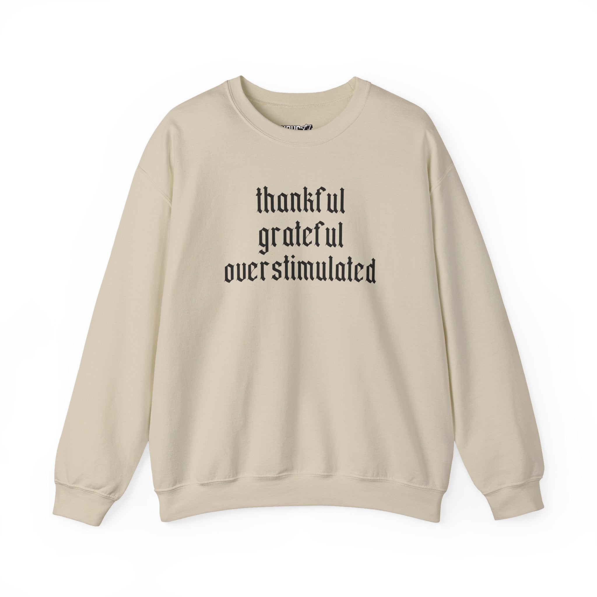 Thankful • Grateful • Overstimulated Sweatshirt