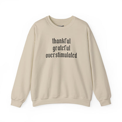 Thankful • Grateful • Overstimulated Sweatshirt
