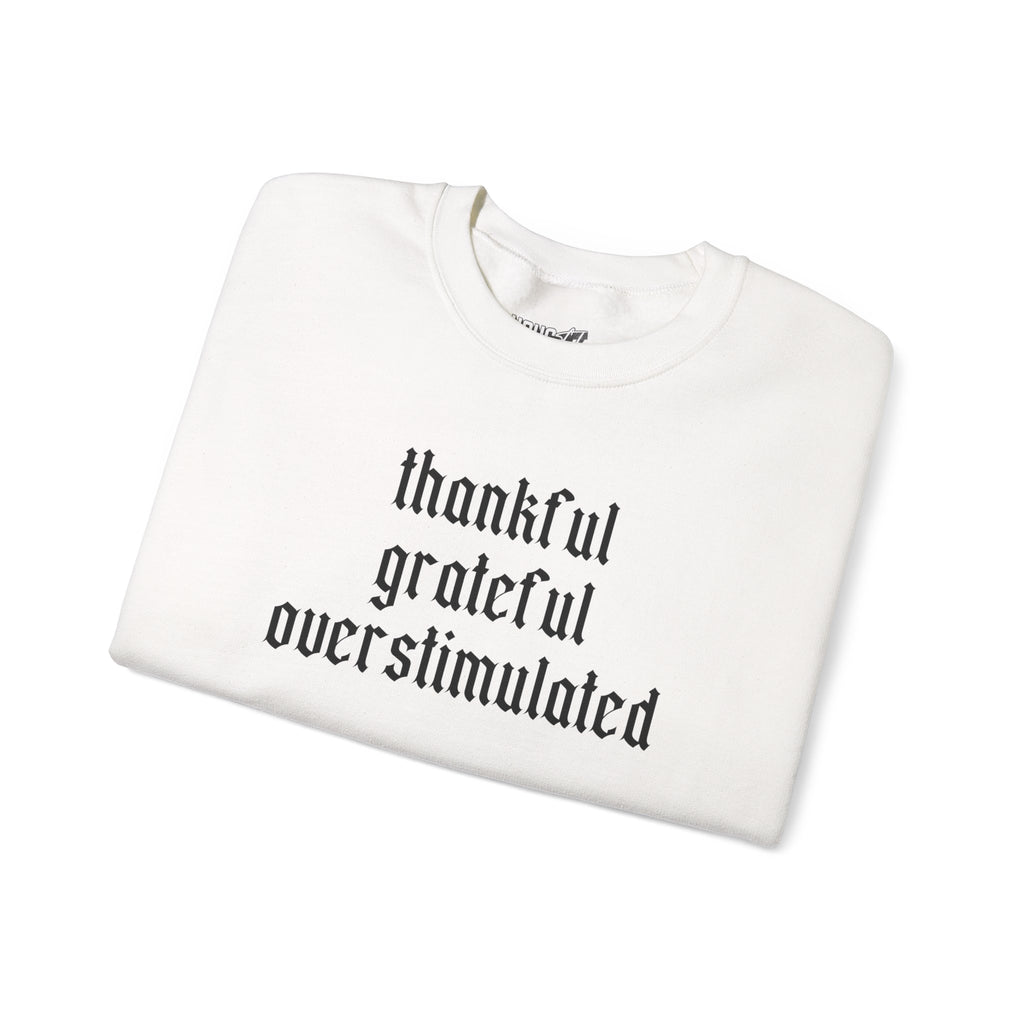 Thankful • Grateful • Overstimulated Sweatshirt