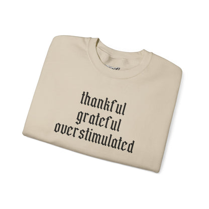Thankful • Grateful • Overstimulated Sweatshirt