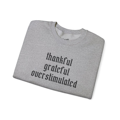 Thankful • Grateful • Overstimulated Sweatshirt