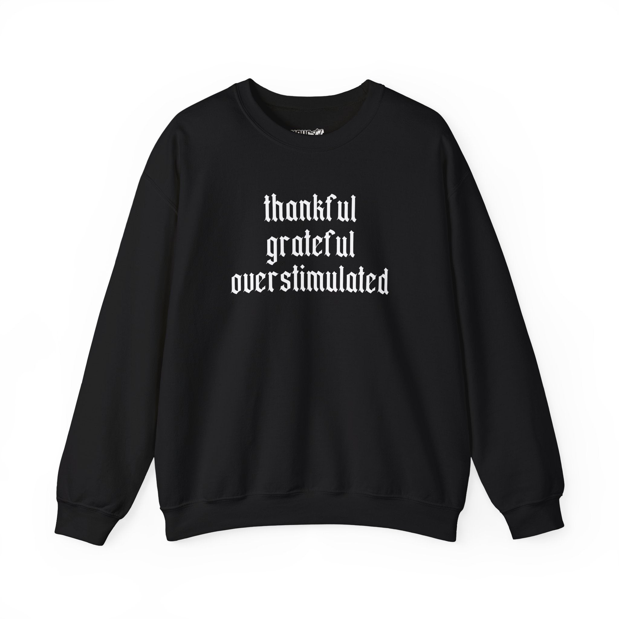 Thankful • Grateful • Overstimulated Sweatshirt