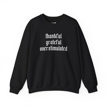 Thankful • Grateful • Overstimulated Sweatshirt
